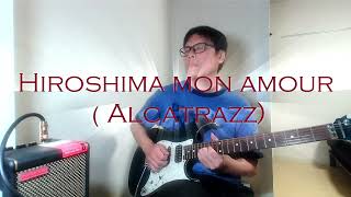 Hiroshima mon amour Alcatrazz Guitar cover full [upl. by Enahs]