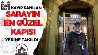 SARAYIN KAYIP SANILAN EN GÜZEL KAPISI YERİNE TAKILDI [upl. by Kciredes]