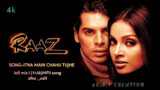 Itna Main Chahoon Tujhe Koi kisi ko na ChaheLofi Mix  audio song  Raaz  Bipasha Basu Alkaudit [upl. by Akihdar971]