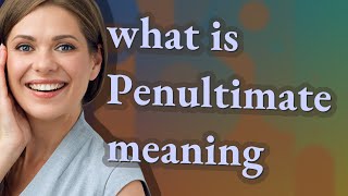 Penultimate  meaning of Penultimate [upl. by Amabelle]