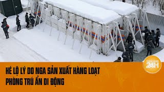 Hé lộ lý do Nga sản xuất hàng loạt phòng trú ẩn di động  Toàn cảnh 24h [upl. by Enel]