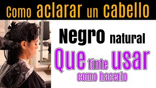 Como ACLARAR un cabello NEGRO natural que TINTE USAR y como hacer la APLICACÍON bettylazcano [upl. by Nevear]