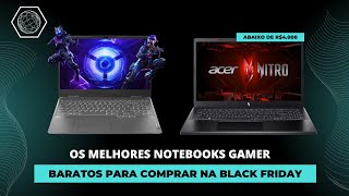 OS 02 MELHORES NOTEBOOKS GAMER BARATOS ABAIXO DE R4000 PARA COMPRAR NA BLACK FRIDAY [upl. by Tennes458]