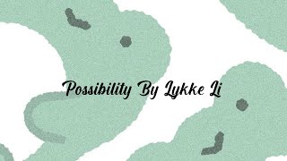 Possibility  Lyrics  Lykke Li HQ [upl. by Bailar]