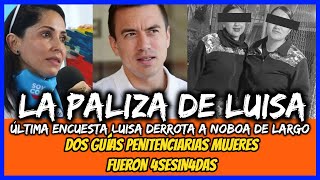 La paliza de Luisa Encuesta luisa derrota a Noboa Guías penitenciarias mujeres fueron 4sesin4das [upl. by Hamas108]