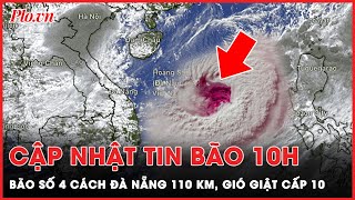 Cập nhật tin bão 10h Bão số 4 lao thẳng vào Đà Nẵng gió giật cấp 10 mưa lớn đến 600 mm  Thời sự [upl. by Prader]