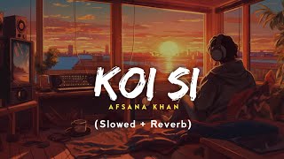 Koi Si  Afsana Khan Slowed Reverb New Song  Jot Music [upl. by Unhsiv]