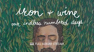 Iron amp Wine  Our Endless Numbered Days FULL ALBUM STREAM [upl. by Mick410]