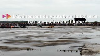 L’événement du youtubeur la Boiserie bat son plein dans lAube [upl. by Eelrefinnej895]