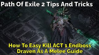 Path Of Exile 2 Tips And Tricks How To Easy Kill ACT 1 Endboss Draven As A Melee Guide [upl. by Htnnek]