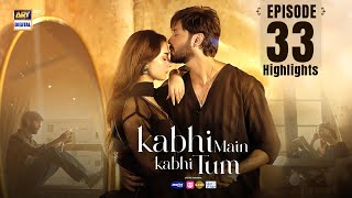 Kabhi Mein Kabhi Tum Episode 33  Highlights  Hania Aamir  Fahad Mustafa  ARY Digital Drama [upl. by Walley]