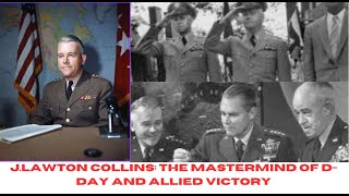 JLAWTON COLLINS  THE MASTERMIND BEHIND DDAY AND ALLIED VICTORY [upl. by Broderick]