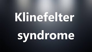 Klinefelter syndrome  Medical Meaning and Pronunciation [upl. by Macegan]