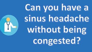 Can you have a sinus headache without being congested   Best Health FAQ Channel [upl. by Eirolam218]