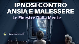 Ipnosi Contro Ansia e Malessere  Le finestre della mente  Meditazione Guidata  Sonno Profondo [upl. by Sucramad]