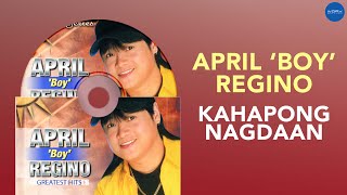 April Boy Regino  Kahapong Nagdaan Ayoko Nang Balikan Official Audio [upl. by Joacimah]