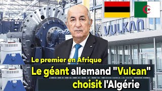 Algérie Allemagne Le géant allemand « Vulcan » choisit lAlgérie pour son immense projet [upl. by Angelique750]