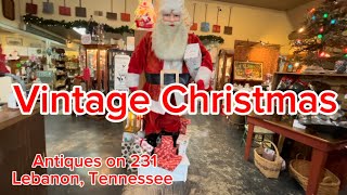 VINTAGE CHRISTMAS at its best  Let’s look at Antiques on 231 Lebanon Tennessee [upl. by Trebmer]