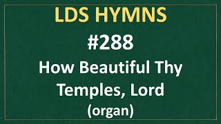 288 How Beautiful Thy Temples Lord LDS Hymns  organ instrumental [upl. by Inait]