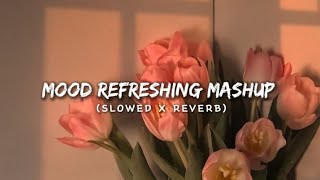 Mood Refreshing Lofi Mashup 🖇️  Arijit Singh  Relaxing Music For Happy Mood  Luvr Beats ♡ [upl. by Banerjee]