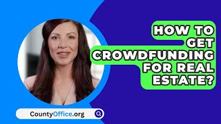 How To Get Crowdfunding For Real Estate  CountyOfficeorg [upl. by Thomasa266]