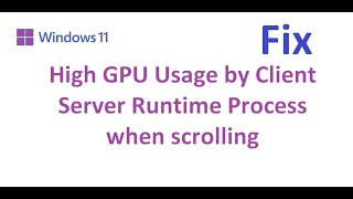 How to Fix High GPU Usage by Client Server Runtime Process when scrolling [upl. by Orgalim]