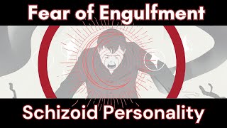 Schizoid Fear of Engulfment  In Depth Analysis [upl. by Ophelia649]