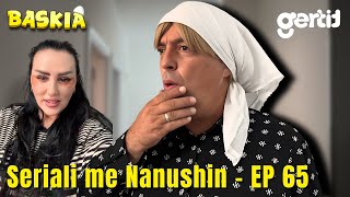 Seriali me Nanushin  Episodi 65  Humor Shqip  Baskia [upl. by Adlemy825]