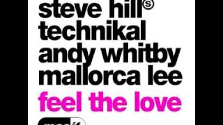 Steve Hill  Technikal  Andy Whitby  Mallorca Lee  Feel The Love Original Mix [upl. by Biles349]