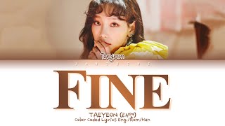 TAEYEON 태연  quotFinequot Color Coded Lyrics EngRomHan가사 [upl. by Eidderf]