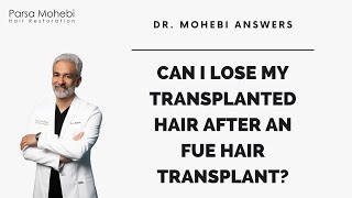 DO YOU LOSE TRANSPLANTED HAIR AFTER AN FUE Answered by Dr Parsa Mohebi [upl. by Battat]