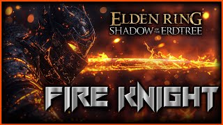 The Ultimate FIRE KNIGHT Build  Elden Ring Shadow of the Erdtree [upl. by Riane]