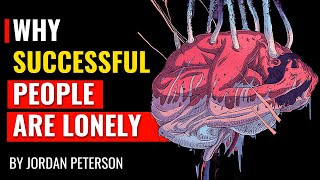 Jordan Peterson  Why Successful People Are Often Lonely [upl. by Frulla]