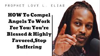 HOW To Compel Angels To Work For You You’re Blessed amp Highly FavoredStop Suffering  Prophet Lovy [upl. by Airec]