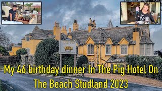 My 46 birthday dinner In The Pig Hotel On The Beach Studland 2023 [upl. by Burnard]