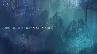 Matt Maher  Born On That Day Official Audio [upl. by Richie430]