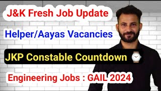 JampK  HelperAayas Fresh Vacancies  JKP Constable Countdown Started  GAIL  Engineering Jobs [upl. by Nohsyt899]