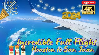 4K  HAPPY NEW YEAR  INCREDIBLE FULL FLIGHT FROM HOUSTON TO SAN JUAN [upl. by Correna653]