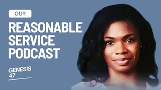 Our Reasonable Service Podcast Genesis 47 [upl. by Damiano]