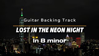 Amazing Guitar Backing Track in B Minor 100 BPM  Lost in The Neon Night  Play Like a Pro 🎸 [upl. by Odilia]