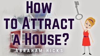 Abraham Hicks 2024 How to Attract a House [upl. by Pendergast]