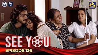 SEE YOU  EPISODE 136  සී යූ  19th September 2024 [upl. by Atiroc]