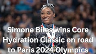 Simone Biles wins Core Hydration Classic on road to Paris 2024 Olympics [upl. by Davey]