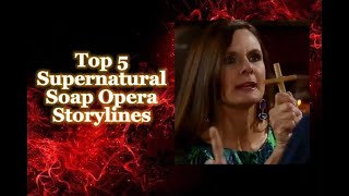 Top 5 Supernatural Soap Opera Storylines [upl. by Ydeh467]