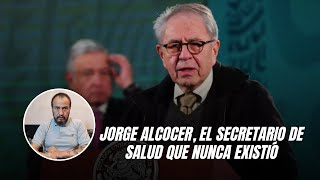 Jorge Alcocer el secretario de Salud que nunca existió [upl. by Ahsikym]