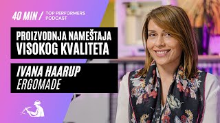 Proizvodnja nameštaja visokog kvaliteta  Ivana Haarup Ergomade  Top Performers podcast E03 [upl. by Ninahs]