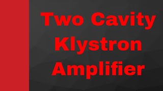 Two cavity Klystron Amplifiers Basics Structure Working amp Applegate diagram Explained [upl. by Annor]