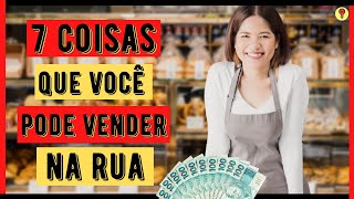 7 Ideias de Coisas Para VENDER NA RUA  Ganhar Dinheiro Vendendo Coisas Simples [upl. by Yaluz]