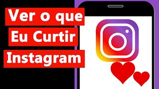 Como VER o que EU CURTI no INSTAGRAM pelo celular [upl. by Wheeler430]