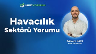 Görkem Kayadan Havacılık Sektörü Yorumu quot26 Temmuz 2024quot  İnfo Yatırım [upl. by Concha]